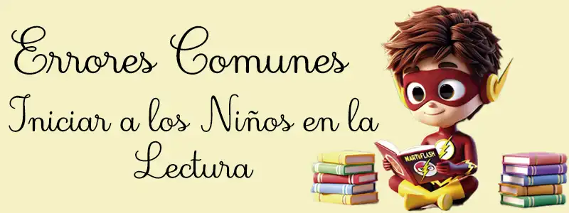 Errores al Iniciar a los Niños en la Lectura